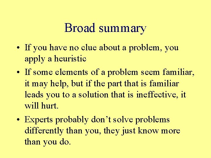 Broad summary • If you have no clue about a problem, you apply a