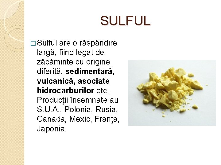 SULFUL � Sulful are o răspândire largă, fiind legat de zăcăminte cu origine diferită: