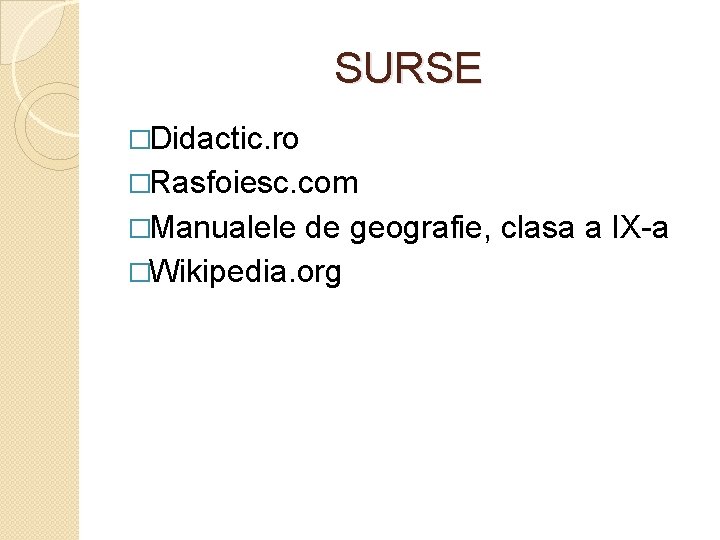 SURSE �Didactic. ro �Rasfoiesc. com �Manualele de geografie, clasa a IX-a �Wikipedia. org 