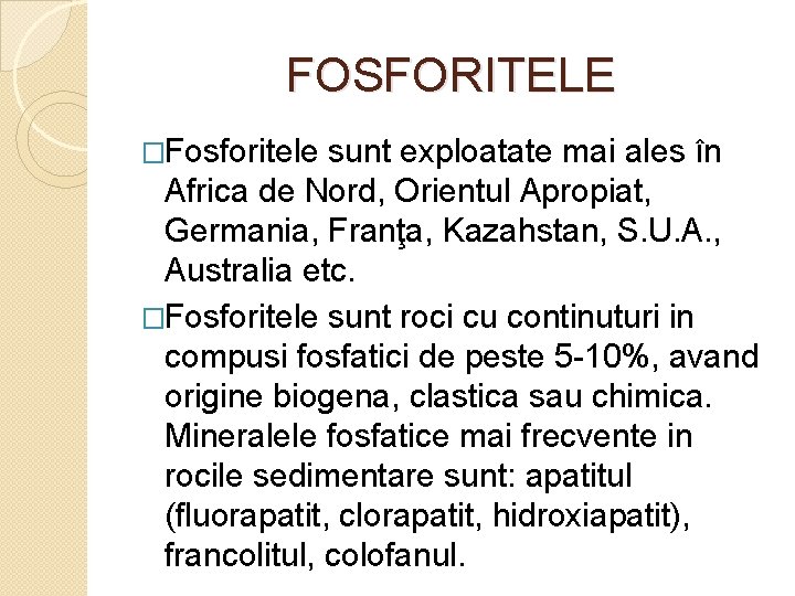 FOSFORITELE �Fosforitele sunt exploatate mai ales în Africa de Nord, Orientul Apropiat, Germania, Franţa,