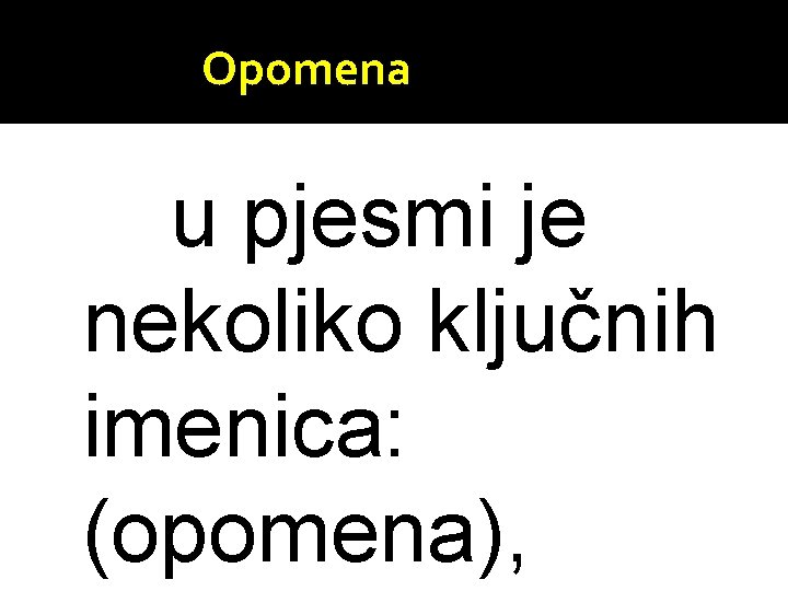 SMRT Opomenamotiv lirike u pjesmi je nekoliko ključnih imenica: (opomena), 