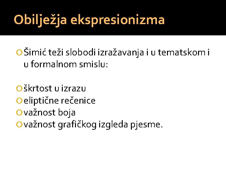 Obilježja ekspresionizma Šimić teži slobodi izražavanja i u tematskom i u formalnom smislu: škrtost