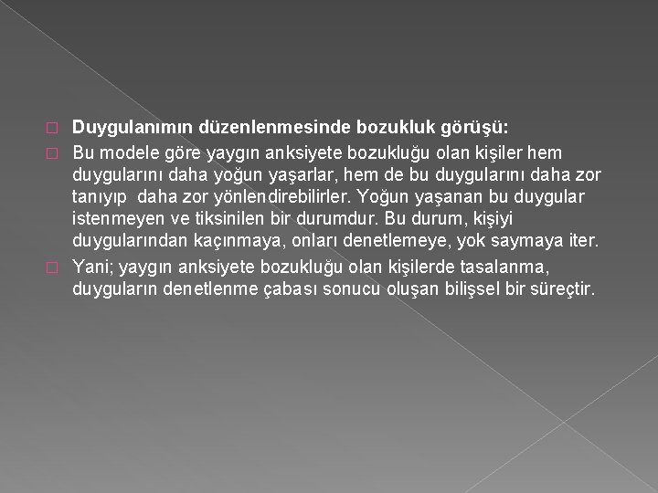 Duygulanımın düzenlenmesinde bozukluk görüşü: � Bu modele göre yaygın anksiyete bozukluğu olan kişiler hem