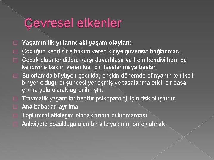 Çevresel etkenler � � � � Yaşamın ilk yıllarındaki yaşam olayları: Çocuğun kendisine bakım