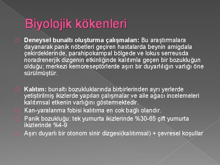 Biyolojik kökenleri � Deneysel bunaltı oluşturma çalışmaları: Bu araştırmalara dayanarak panik nöbetleri geçiren hastalarda