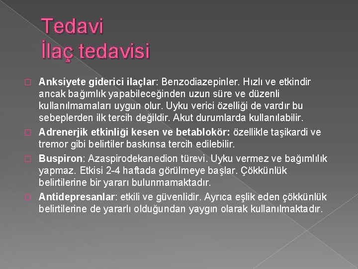 Tedavi İlaç tedavisi Anksiyete giderici ilaçlar: Benzodiazepinler. Hızlı ve etkindir ancak bağımlık yapabileceğinden uzun