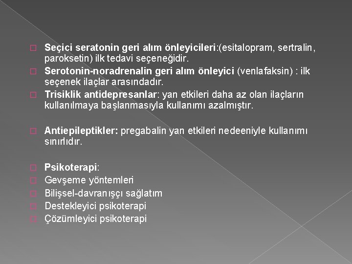 Seçici seratonin geri alım önleyicileri: (esitalopram, sertralin, paroksetin) ilk tedavi seçeneğidir. � Serotonin-noradrenalin geri