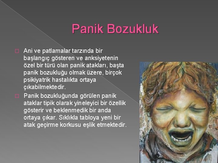 Panik Bozukluk Ani ve patlamalar tarzında bir başlangıç gösteren ve anksiyetenin özel bir türü