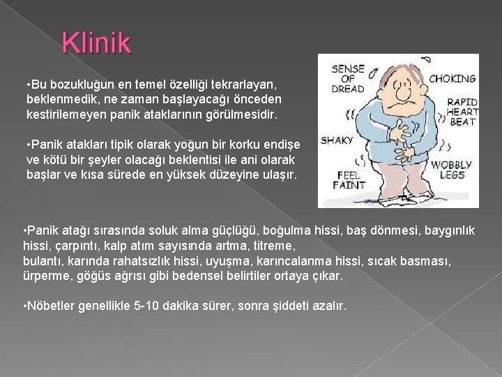 Klinik • Bu bozukluğun en temel özelliği tekrarlayan, beklenmedik, ne zaman başlayacağı önceden kestirilemeyen