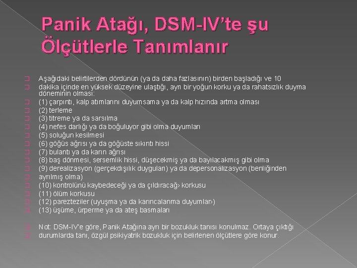 Panik Atağı, DSM-IV’te şu Ölçütlerle Tanımlanır � � � � Aşağıdaki belirtilerden dördünün (ya