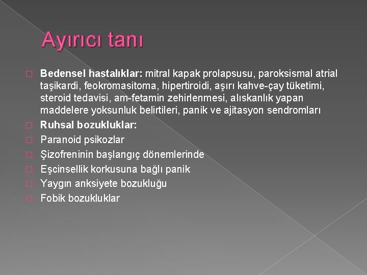 Ayırıcı tanı � � � � Bedensel hastalıklar: mitral kapak prolapsusu, paroksismal atrial taşikardi,