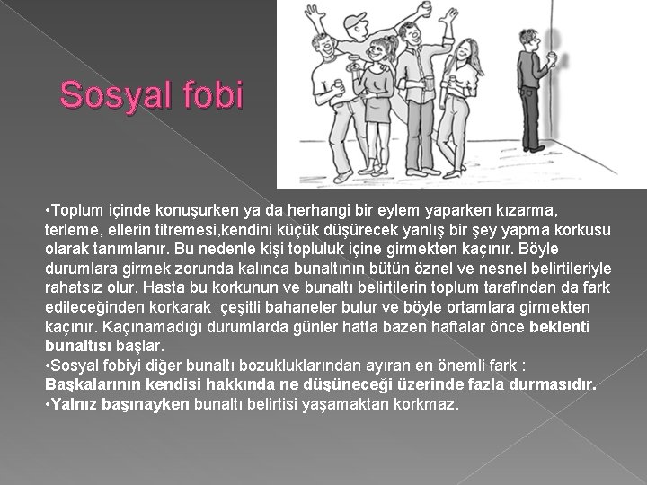 Sosyal fobi • Toplum içinde konuşurken ya da herhangi bir eylem yaparken kızarma, terleme,