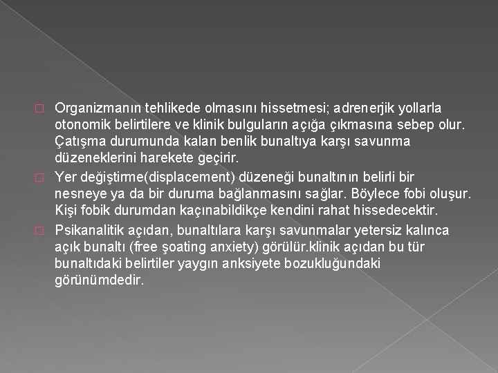 Organizmanın tehlikede olmasını hissetmesi; adrenerjik yollarla otonomik belirtilere ve klinik bulguların açığa çıkmasına sebep