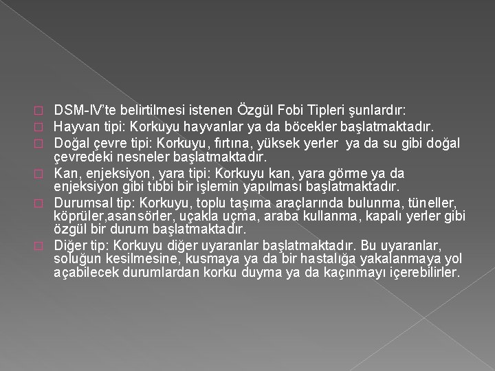 DSM-IV’te belirtilmesi istenen Özgül Fobi Tipleri şunlardır: Hayvan tipi: Korkuyu hayvanlar ya da böcekler