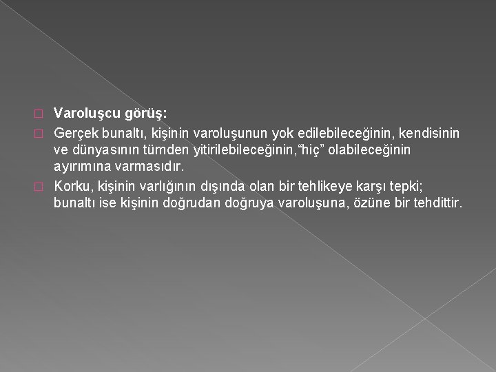 Varoluşcu görüş: � Gerçek bunaltı, kişinin varoluşunun yok edilebileceğinin, kendisinin ve dünyasının tümden yitirilebileceğinin,