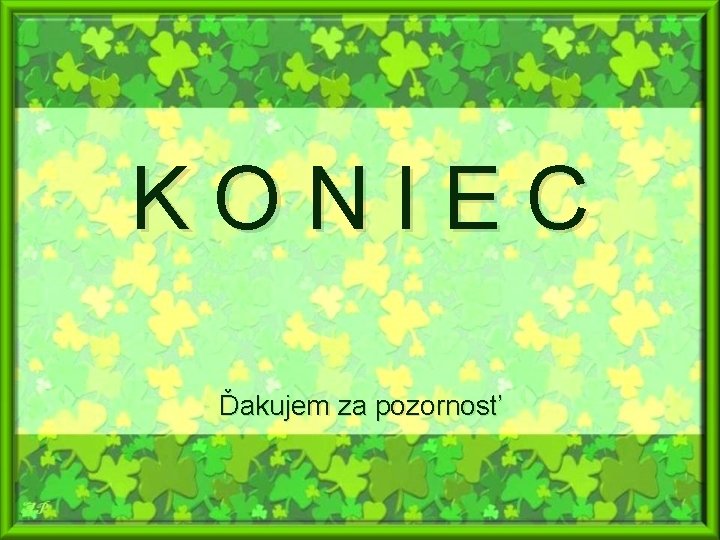 KONIEC Ďakujem za pozornosť 