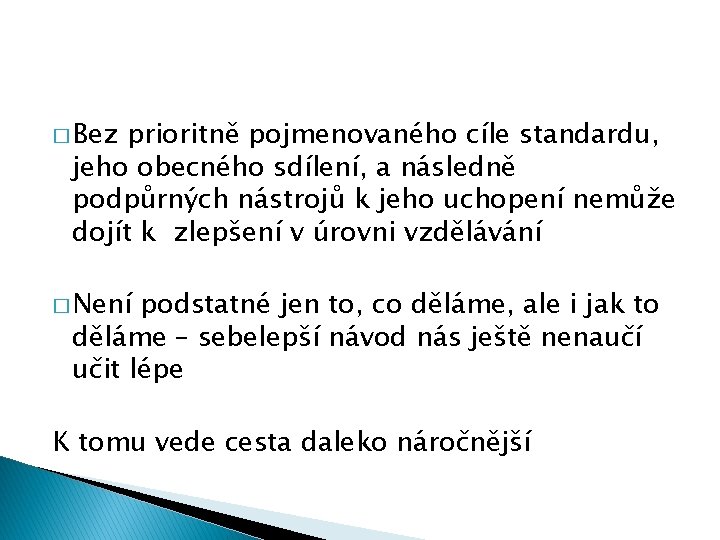 � Bez prioritně pojmenovaného cíle standardu, jeho obecného sdílení, a následně podpůrných nástrojů k