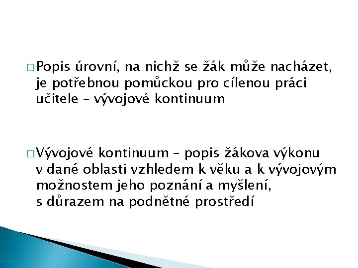 � Popis úrovní, na nichž se žák může nacházet, je potřebnou pomůckou pro cílenou