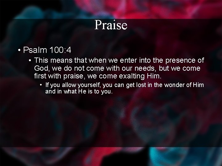 Praise • Psalm 100: 4 • This means that when we enter into the