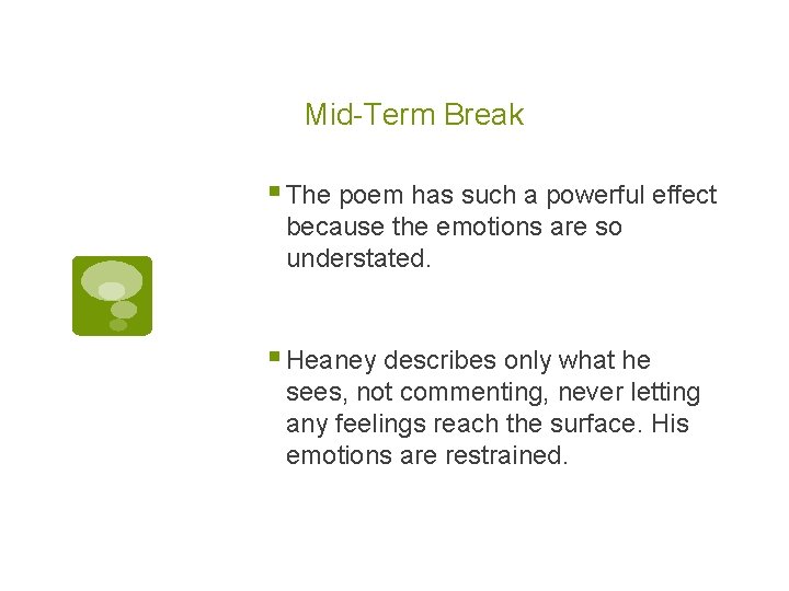 Mid-Term Break § The poem has such a powerful effect because the emotions are