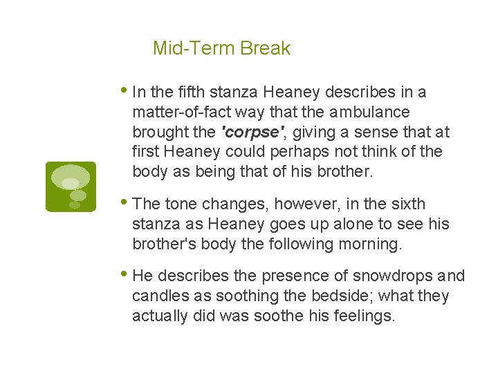 Mid-Term Break • In the fifth stanza Heaney describes in a matter-of-fact way that