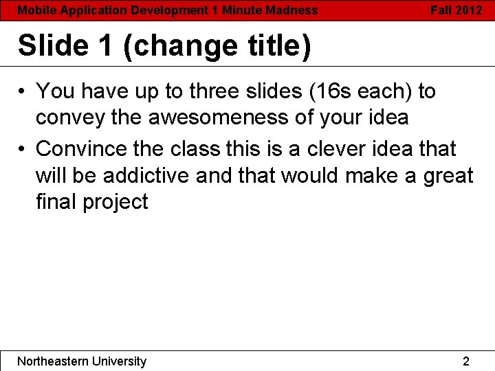 Mobile Application Development 1 Minute Madness Fall 2012 Slide 1 (change title) • You