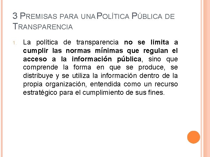 3 PREMISAS PARA UNA POLÍTICA PÚBLICA DE TRANSPARENCIA 1. La política de transparencia no