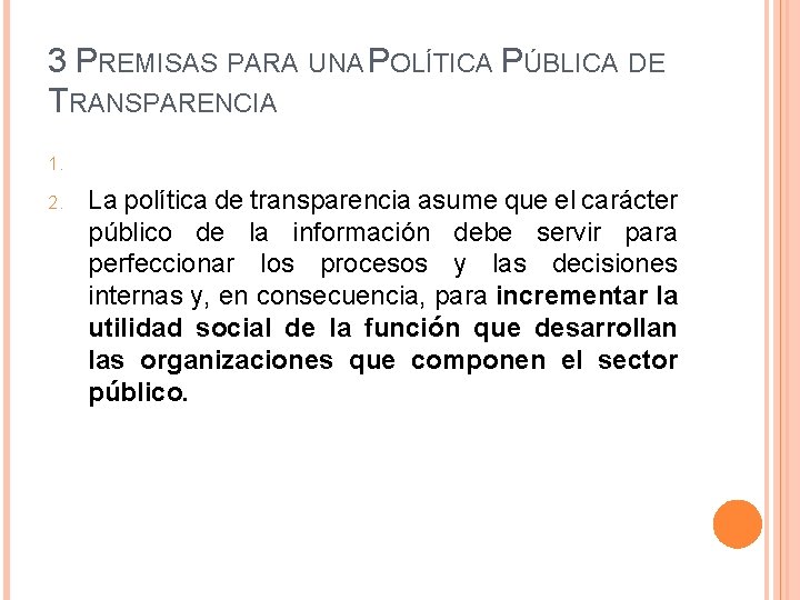 3 PREMISAS PARA UNA POLÍTICA PÚBLICA DE TRANSPARENCIA 1. 2. La política de transparencia