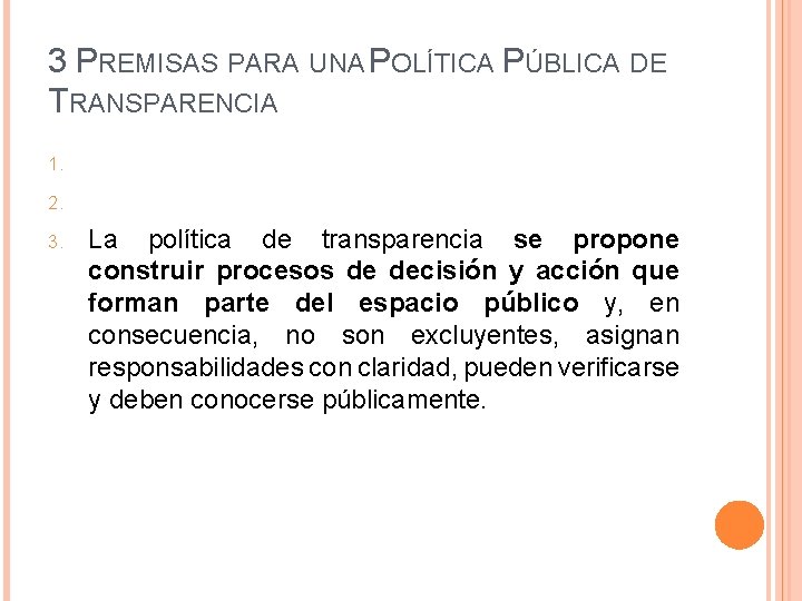 3 PREMISAS PARA UNA POLÍTICA PÚBLICA DE TRANSPARENCIA 1. 2. 3. La política de