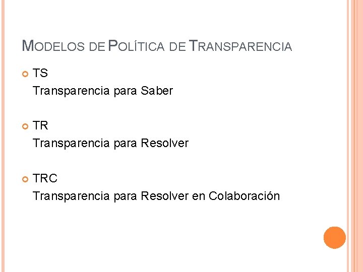 MODELOS DE POLÍTICA DE TRANSPARENCIA TS Transparencia para Saber TR Transparencia para Resolver TRC