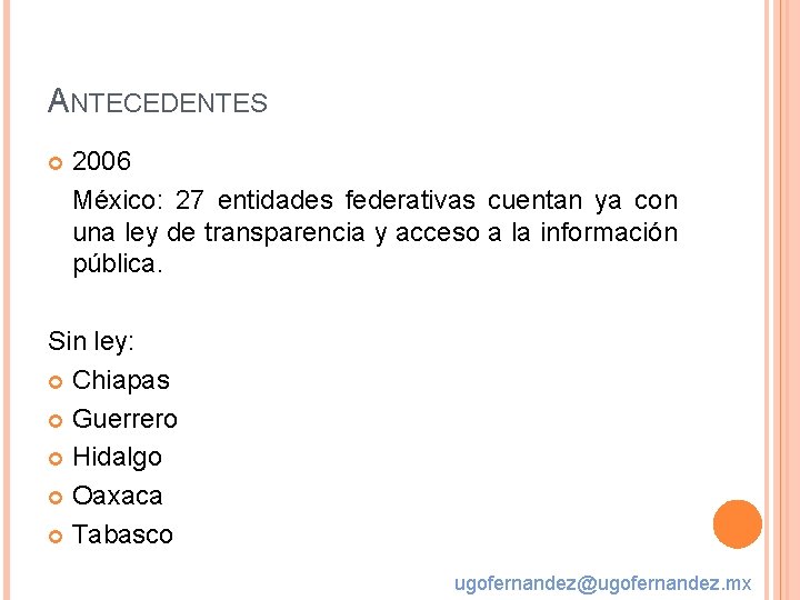 ANTECEDENTES 2006 México: 27 entidades federativas cuentan ya con una ley de transparencia y