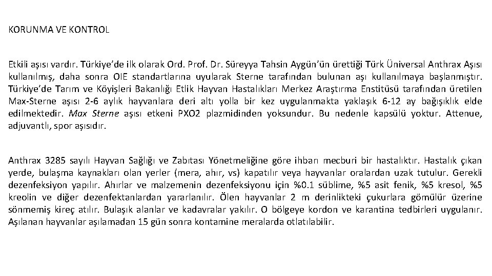 KORUNMA VE KONTROL Etkili aşısı vardır. Türkiye’de ilk olarak Ord. Prof. Dr. Süreyya Tahsin