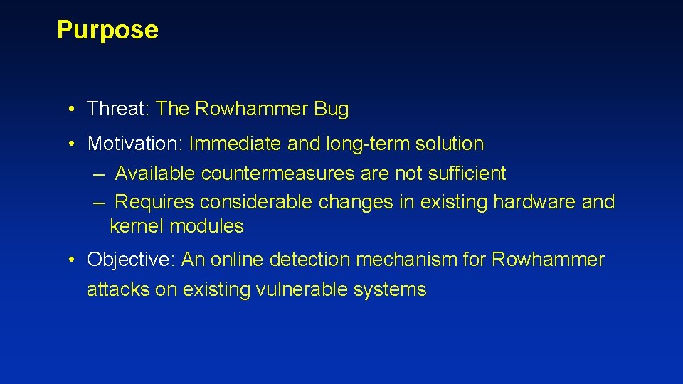 Purpose • Threat: The Rowhammer Bug • Motivation: Immediate and long-term solution – Available Purpose • Threat: The Rowhammer Bug • Motivation: Immediate and long-term solution – Available