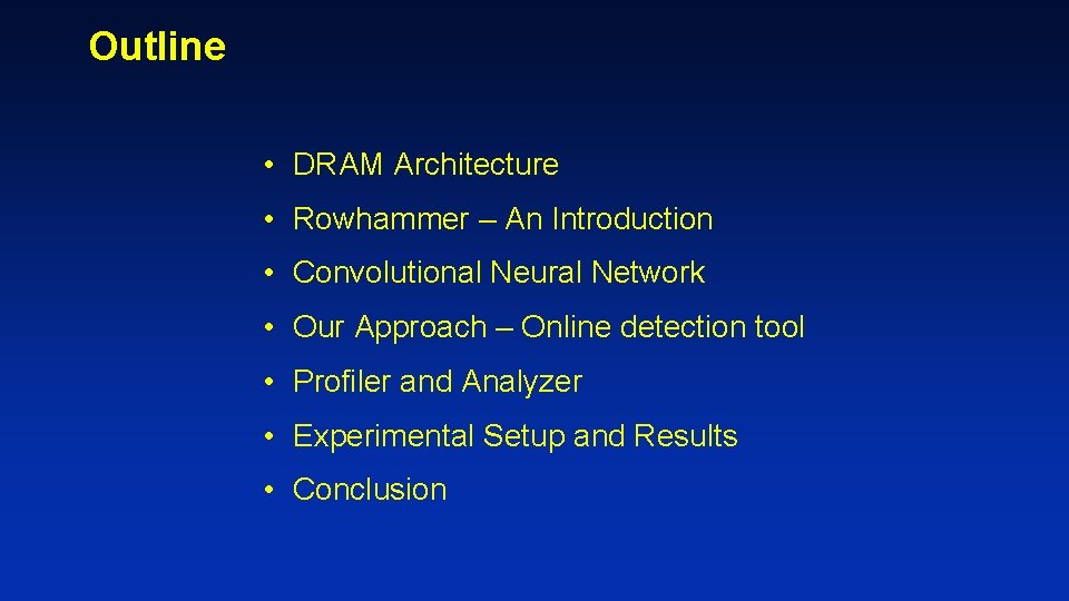 Outline • DRAM Architecture • Rowhammer – An Introduction • Convolutional Neural Network • Outline • DRAM Architecture • Rowhammer – An Introduction • Convolutional Neural Network •