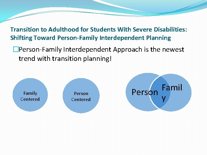 Transition to Adulthood for Students With Severe Disabilities: Shifting Toward Person-Family Interdependent Planning �Person-Family Transition to Adulthood for Students With Severe Disabilities: Shifting Toward Person-Family Interdependent Planning �Person-Family