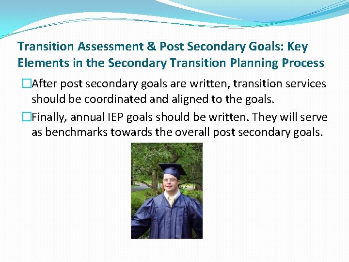 Transition Assessment & Post Secondary Goals: Key Elements in the Secondary Transition Planning Process Transition Assessment & Post Secondary Goals: Key Elements in the Secondary Transition Planning Process