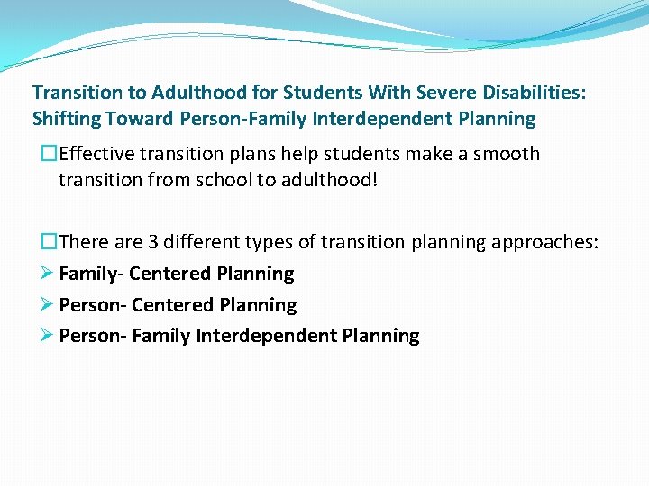 Transition to Adulthood for Students With Severe Disabilities: Shifting Toward Person-Family Interdependent Planning �Effective Transition to Adulthood for Students With Severe Disabilities: Shifting Toward Person-Family Interdependent Planning �Effective