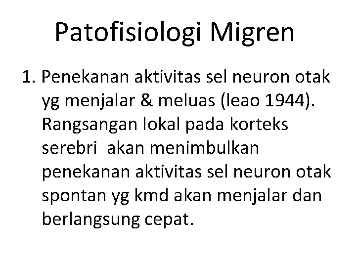 Patofisiologi Migren 1. Penekanan aktivitas sel neuron otak yg menjalar & meluas (leao 1944).