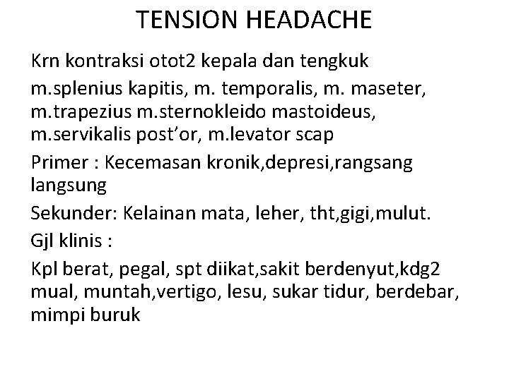 TENSION HEADACHE Krn kontraksi otot 2 kepala dan tengkuk m. splenius kapitis, m. temporalis,