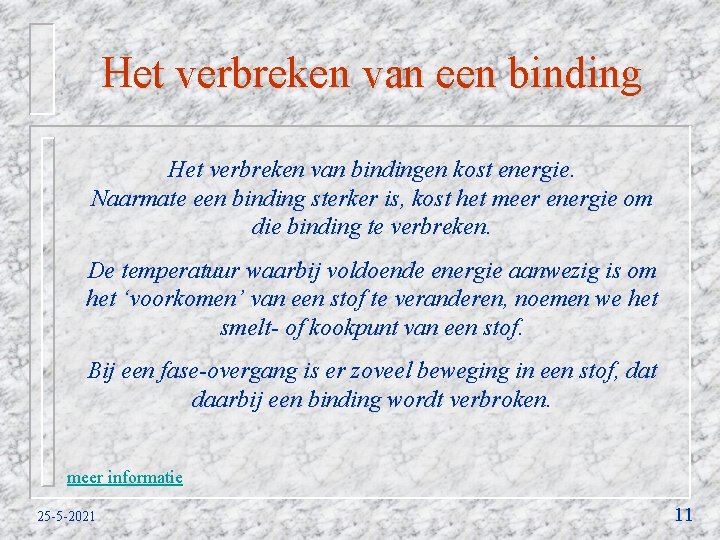 Het verbreken van een binding Het verbreken van bindingen kost energie. Naarmate een binding