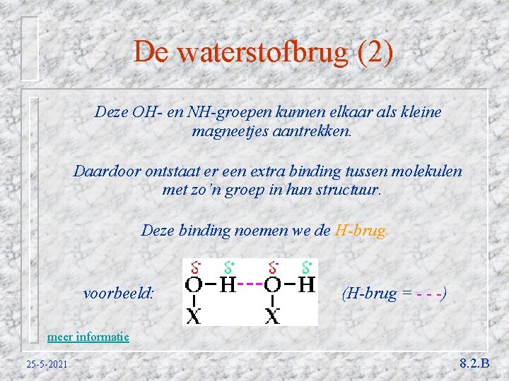 De waterstofbrug (2) Deze OH- en NH-groepen kunnen elkaar als kleine magneetjes aantrekken. Daardoor