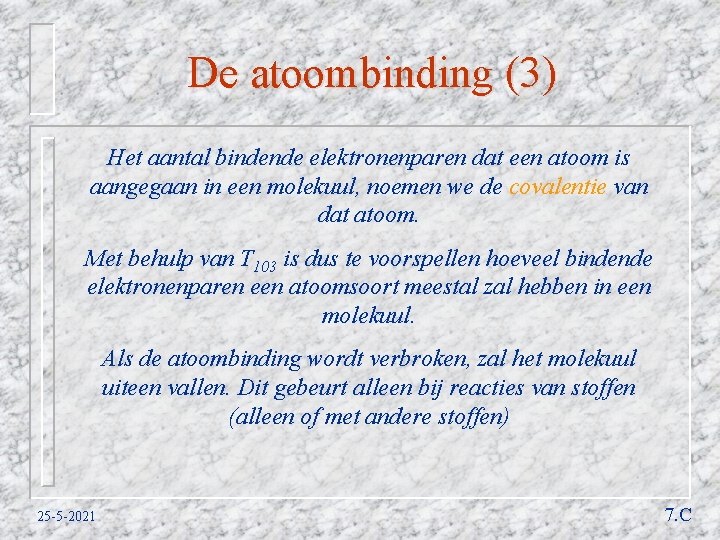 De atoombinding (3) Het aantal bindende elektronenparen dat een atoom is aangegaan in een