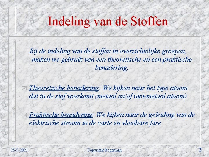 Indeling van de Stoffen Bij de indeling van de stoffen in overzichtelijke groepen, maken