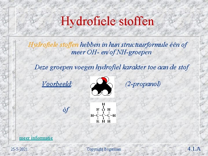 Hydrofiele stoffen hebben in hun structuurformule één of meer OH- en/of NH-groepen Deze groepen