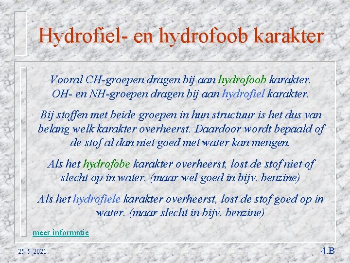 Hydrofiel- en hydrofoob karakter Vooral CH-groepen dragen bij aan hydrofoob karakter. OH- en NH-groepen
