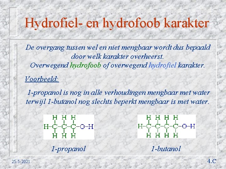 Hydrofiel- en hydrofoob karakter De overgang tussen wel en niet mengbaar wordt dus bepaald