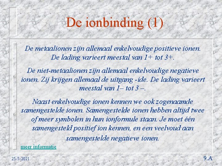 De ionbinding (1) De metaalionen zijn allemaal enkelvoudige positieve ionen. De lading varieert meestal