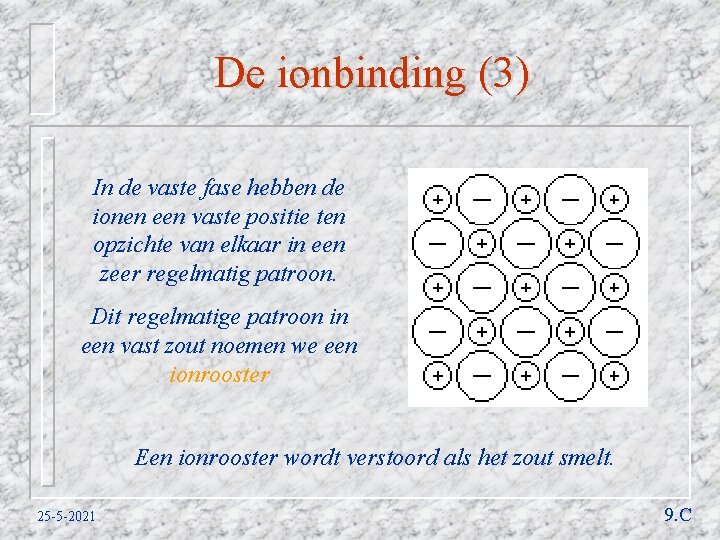 De ionbinding (3) In de vaste fase hebben de ionen een vaste positie ten