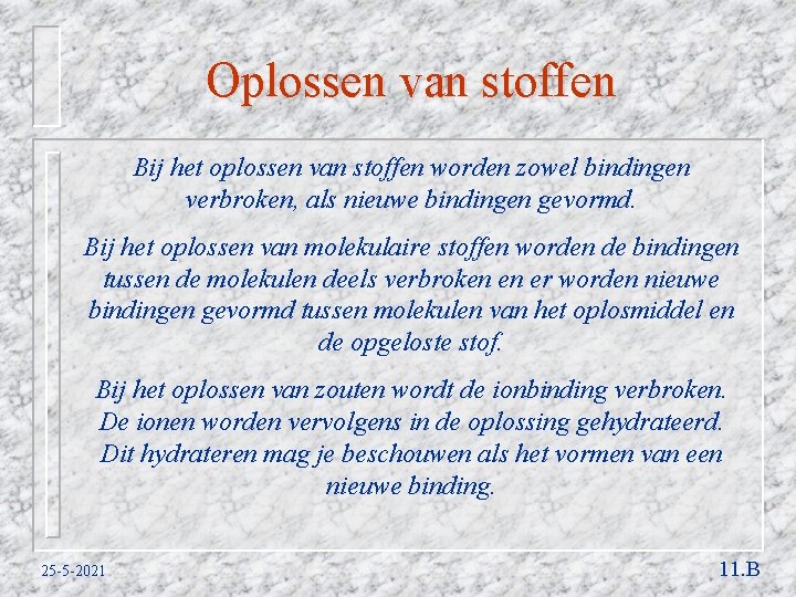 Oplossen van stoffen Bij het oplossen van stoffen worden zowel bindingen verbroken, als nieuwe