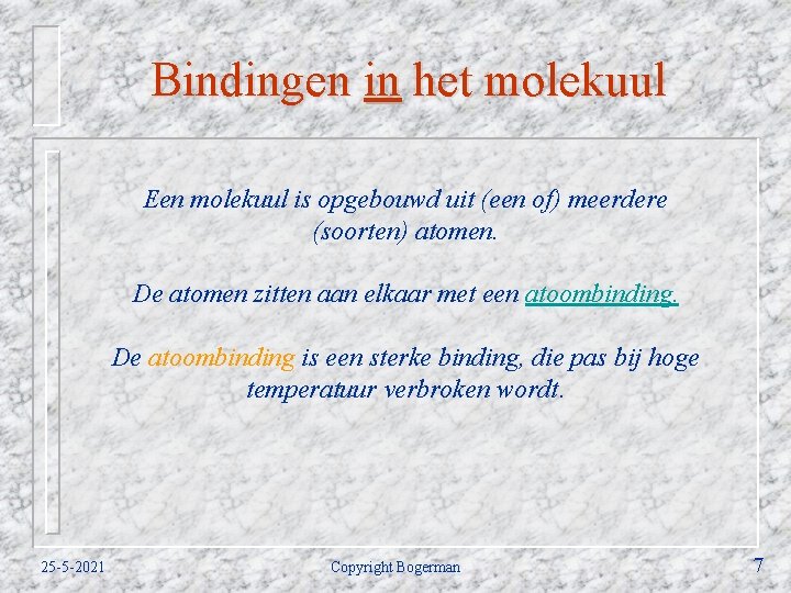 Bindingen in het molekuul Een molekuul is opgebouwd uit (een of) meerdere (soorten) atomen.